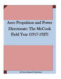 Aero Propulsion and Power Directorate: The McCook Field Year (1917-1927 - Paperback