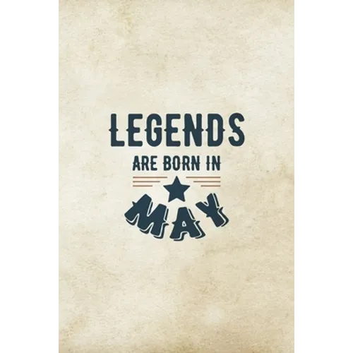 Legends Are Born In May: Birthday Gift for Men, Unique Present For Father Or Husband - Paperback
