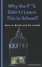 Why the F**k Didn't I Learn This in School?: How to Build and Fix Credit - Paperback