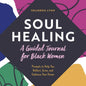 Soul Healing: A Guided Journal for Black Women: Prompts to Help You Reflect, Grow, and Embrace Your Power - Paperback