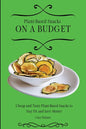 Plant-Based Snacks on a Budget: Cheap and Tasty Plant-Based Snacks to Stay Fit and Save Money - Paperback