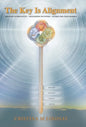 The Key Is Alignment: Defining Authenticity Developing Intuition Attracting Your Desires - Hardcover