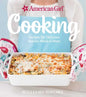 American Girl Cooking: Recipes for Delicious Snacks, Meals & More - Hardcover