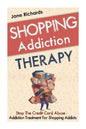 Shopping Addiction Therapy: Stop The Credit Card Abuse - Addiction Treatment For Shopping Addicts - Paperback
