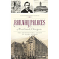 Railway Palaces of Portland, Oregon: The Architectural Legacy of Henry Villard - Hardcover