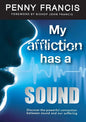My Affliction Has a Sound: Discover the powerful connection between sound and our suffering - Paperback