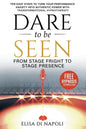 Dare to Be Seen - From Stage Fright to Stage Presence: Ten Easy Steps to Turn your Performance Anxiety into Authentic Power with Transformational Hypn - Paperback