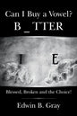 Can I Buy a Vowel?: Blessed, Broken and the Choice! - Paperback