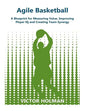 Agile Basketball: A Blueprint for Measuring Value, Improving Player IQ and Creating Team Synergy - Paperback