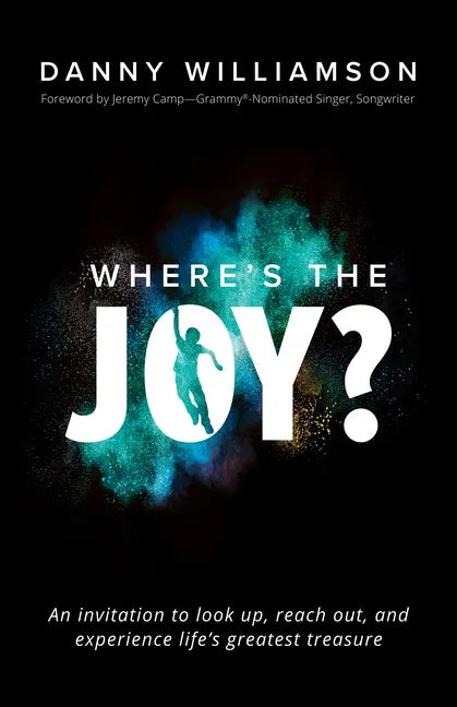 Where's the Joy?: An Invitation to Look Up, Reach Out, and Experience Life's Greatest Treasure - Paperback