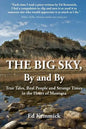 The Big Sky, By and By: True Tales, Real People and Strange Times in the Heart of Montana - Paperback