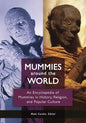 Mummies around the World: An Encyclopedia of Mummies in History, Religion, and Popular Culture - Hardcover