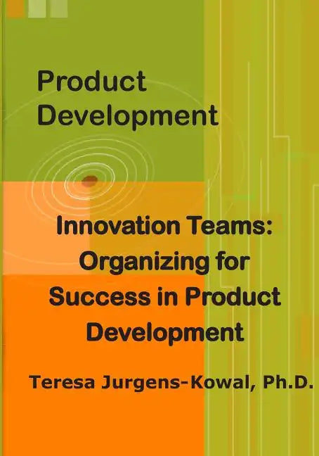 Product Development Innovation Teams: Organizing for Success in New Product Development - Paperback