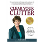 Clear Your Clutter: 50 Ways to Organize Your Life, Home or Business So You Can Become More Calm, Focused & Happy - Paperback