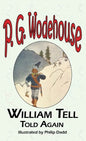William Tell Told Again - From the Manor Wodehouse Collection, a Selection from the Early Works of P. G. Wodehouse - Hardcover