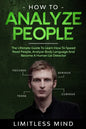 How To Analyze People: The Ultimate Guide To Learn How To Speed Read People, Analyze Body Language And Become A Human Lie Detector - Paperback