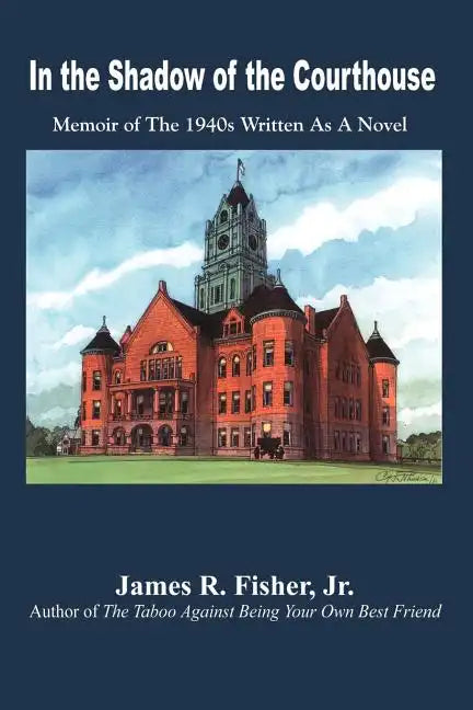 In the Shadow of the Courthouse: Memoir of The 1940s Written As A Novel - Paperback