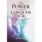 The Power To Conquer Fear, "For God has not given us a spirit of fear, but of power and of love and of a sound mind" - Paperback