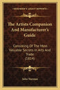 The Artists Companion and Manufacturer's Guide: Consisting of the Most Valuable Secrets in Arts and Trade (1814) - Paperback