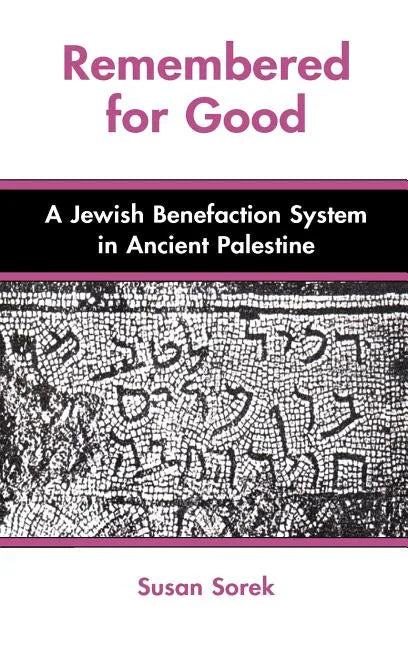 Remembered for Good: A Jewish Benefaction System in Ancient Palestine - Hardcover