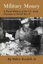 Military Money: A Fiscal History of the U.S. Army Overseas in World War II - Paperback