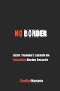 No Border: Justin Trudeau's Assault on Canadian Border Security - Paperback