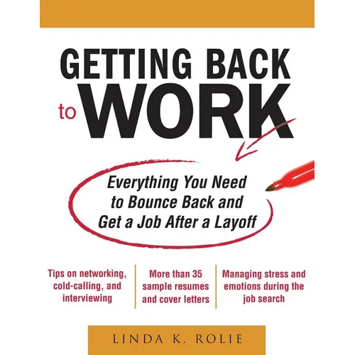 Getting Back to Work: Everything You Need to Bounce Back and Get a Job After a Layoff - Paperback