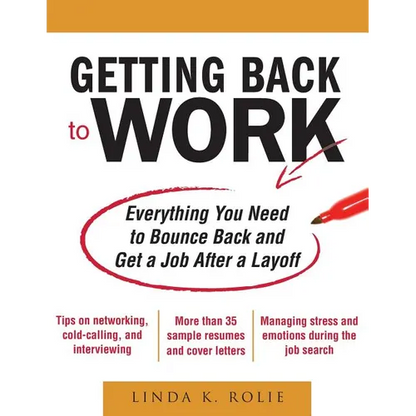 Getting Back to Work: Everything You Need to Bounce Back and Get a Job After a Layoff - Paperback