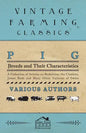 Pig Breeds and Their Characteristics - A Collection of Articles on Berkshires, the Cheshire, Jersey Reds and Many Other Varieties of Swine - Paperback