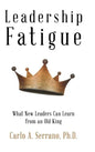 Leadership Fatigue: What New Leaders Can Learn from an Old King - Hardcover