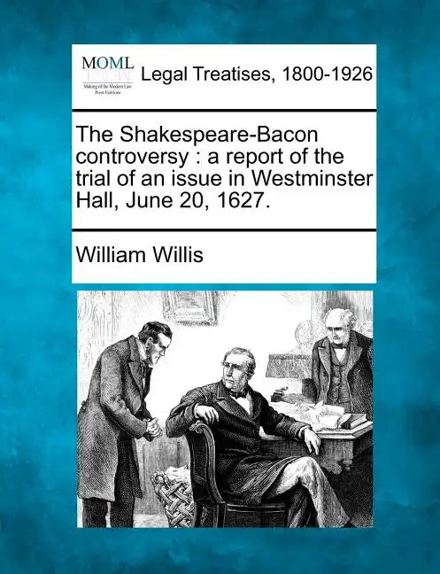 The Shakespeare-Bacon Controversy: A Report of the Trial of an Issue in Westminster Hall, June 20, 1627. - Paperback
