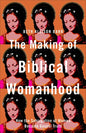 Making of Biblical Womanhood - Hardcover