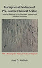 Inscriptional Evidence of Pre-Islamic Classical Arabic: Selected Readings in the Nabataean, Musnad, and Akkadian Inscriptions - Hardcover