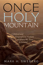 Once Holy Mountain: A Biblical and Geographical Analysis of Where Mt. Sinai Is Located - Hardcover