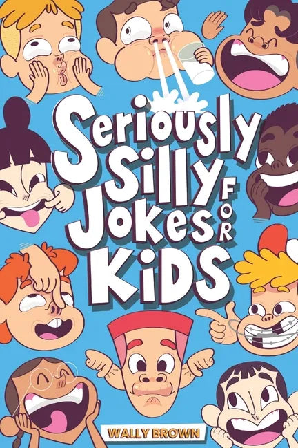Seriously Silly Jokes for Kids: Joke Book for Boys and Girls ages 7-12 - Paperback