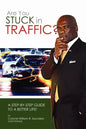 Are You Stuck In Traffic? A Step-By-Step Guide To A Better Life! - Paperback