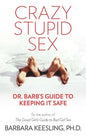 Crazy Stupid Sex: Dr. Barb's Guide to Keeping it Safe - Paperback