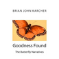 Goodness Found: The Butterfly Narratives - Paperback