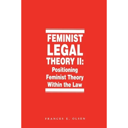 Feminist Legal Theory, Volume 2: Positioning Feminist Theory Within the Law - Paperback