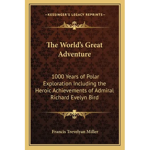 The World's Great Adventure: 1000 Years of Polar Exploration Including the Heroic Achievements of Admiral Richard Evelyn Bird - Paperback