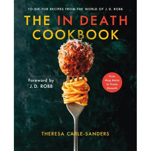 The in Death Cookbook: To-Die-For Recipes from the World of J. D. Robb - Hardcover