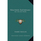 Walther Rathenau: His Life and Work - Hardcover