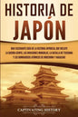 Historia de Japón: Una Fascinante Guía de la Historia Japonesa, que Incluye la Guerra Genpei, las Invasiones Mongolas, la Batalla de Tsus - Paperback