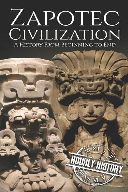 Zapotec Civilization: A History from Beginning to End - Paperback