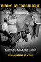 Riding by Torchlight: A Grass Roots Advocacy for Classical Horsemanship from Arena to Savannah - Hardcover
