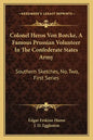 Colonel Heros Von Borcke, a Famous Prussian Volunteer in the Confederate States Army: Southern Sketches, No. Two, First Series - Paperback