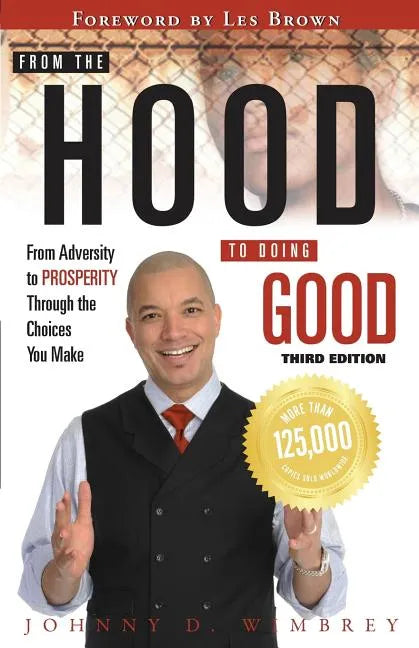 From the Hood to Doing Good: From Adversity to Prosperity Through the Choices We Make - Paperback