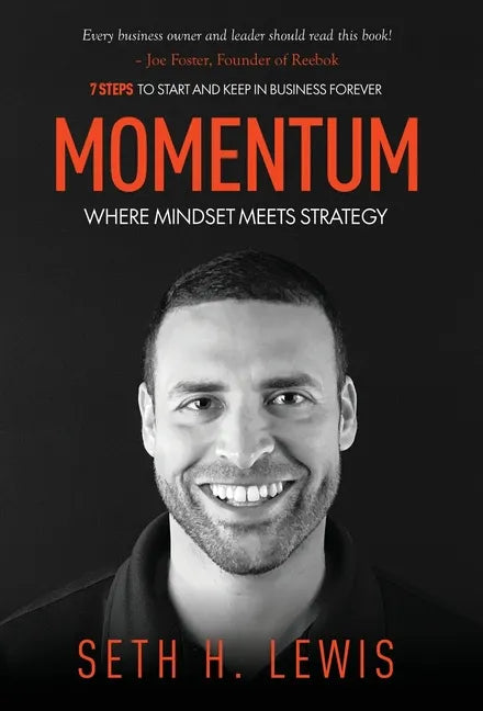 Momentum: Where Mindset Meets Strategy: 7 Steps to Start and Keep Momentum in Business Forever - Hardcover