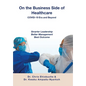 On the Business Side of Healthcare COVID-19 Era and Beyond: Smarter Leadership Better Management Best Outcome - Hardcover
