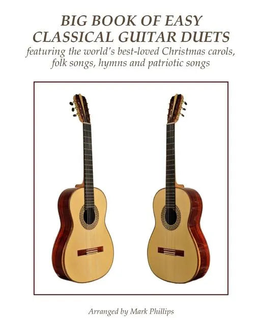 Big Book of Easy Classical Guitar Duets: featuring Christmas carols, folk songs, hymns and patriotic songs - Paperback